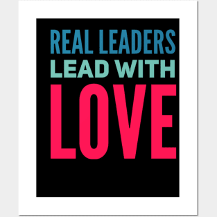 Real leaders lead with love Posters and Art